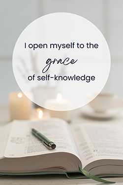 I open myself to the grace of self-knowledge